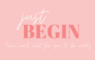 A motivational graphic with the phrase "just begin" in elegant white lettering on a pink background. Below, a subtitle reads "Time won't wait for you to be ready," and a website link