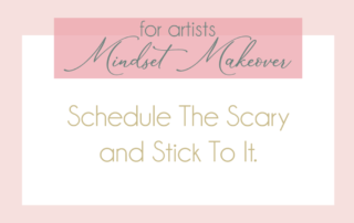 Graphic with text "mindset makeover for artists: schedule the scary and stick to it." the background is soft pink with a surrealism-inspired darker pink banner at the top.